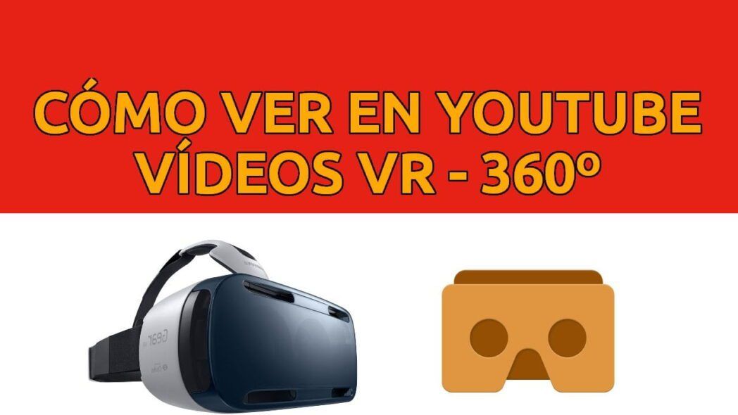 Cómo crear videos de 360 grados en Android y verlos con un visor de realidad virtual
