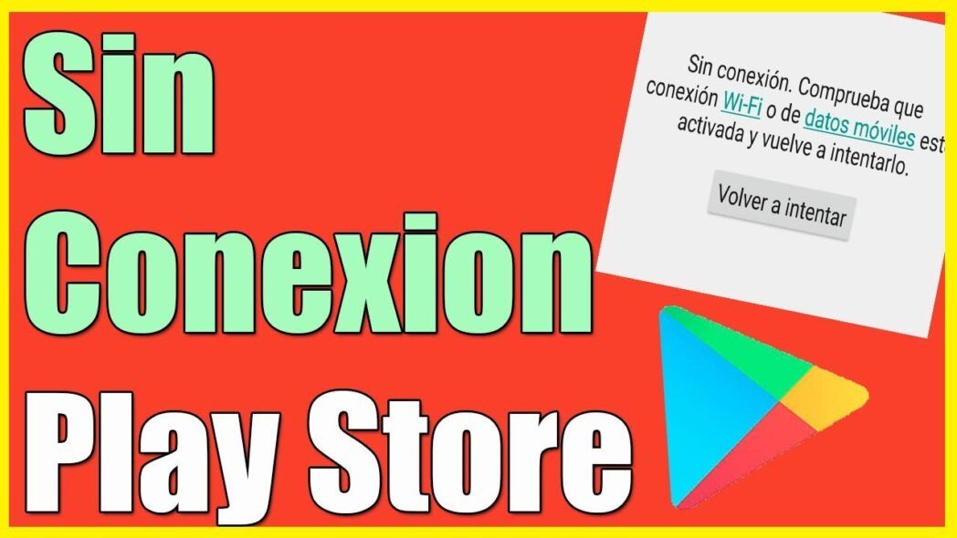 Play Store Sin conexión: cómo solucionar el error
