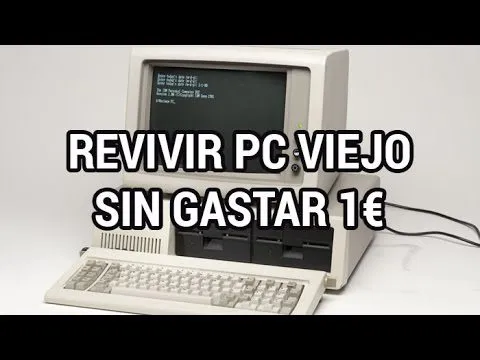 como actualizar un ordenador viejo y resucitar cualquier ordenador