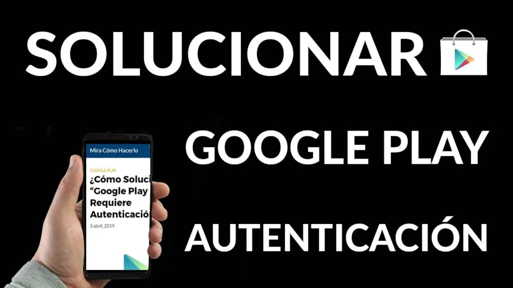 como solucionar google play requiere autenticacion