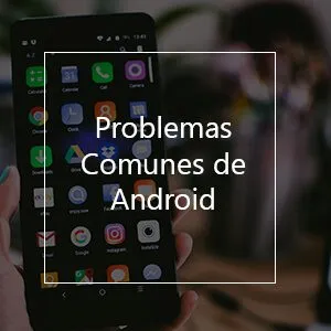 problemas comunes con los telefonos inteligentes android solucionados