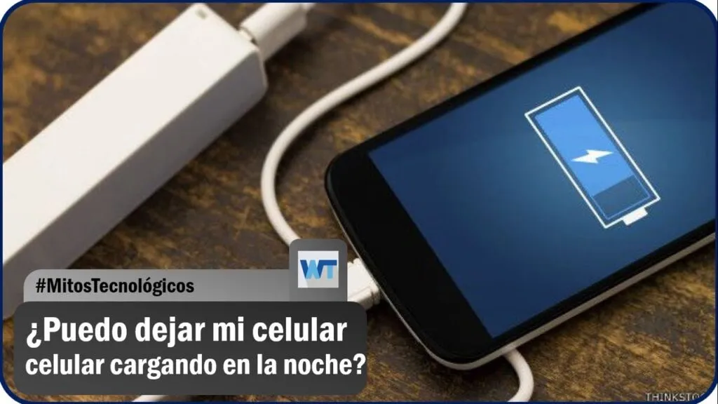puedo dejar mi telefono cargado durante la noche