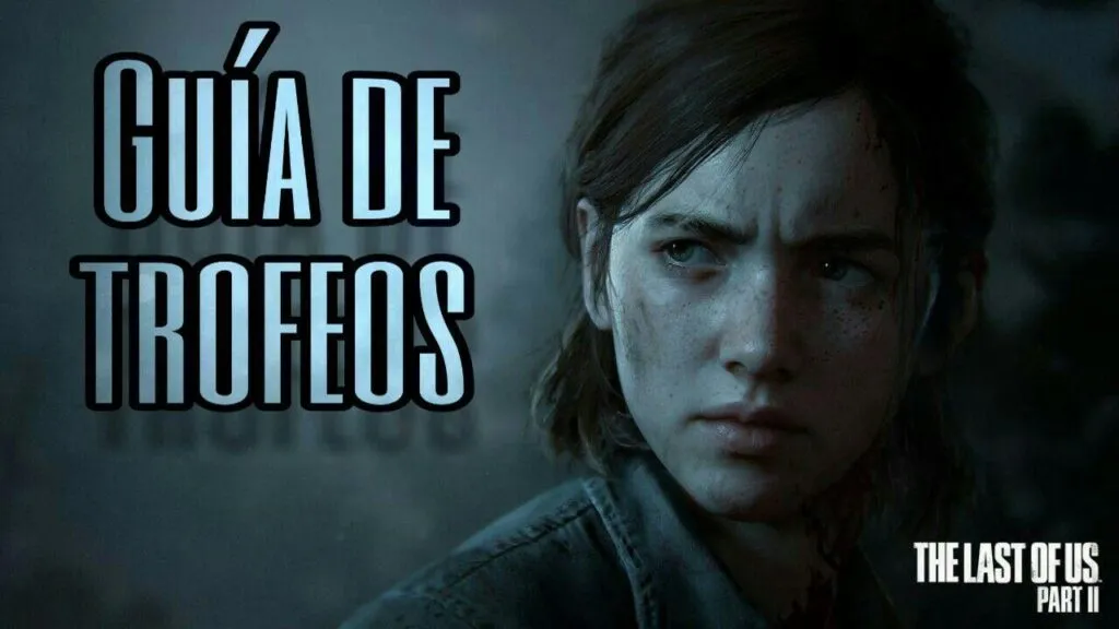 the last of us 2 una guia de trofeos y platino